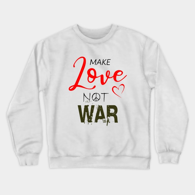 Make love not war Crewneck Sweatshirt by NotoriousMedia